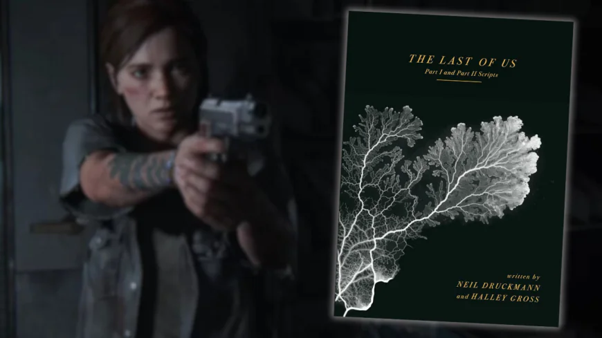 The Last of Us: Part I and Part II Scripts Are Releasing in a Hardcover Book, Now Available to Preorder